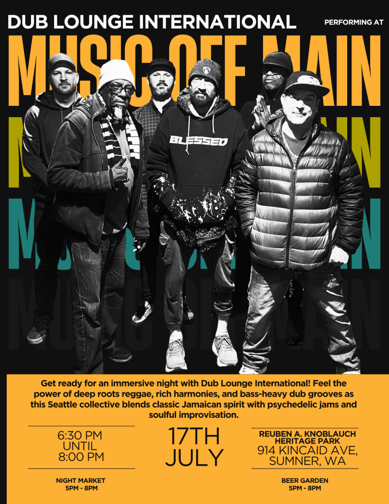 Concert poster for Dub Lounge International at Music Off Main, July 17th, 6:30 PM to 8:00 PM at Reuben A. Knoblauch Heritage Park, Sumner, WA.